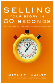 Paperback Selling Your Story in 60 Seconds: The Guaranteed Way to Get Your Screenplay or Novel Read Book