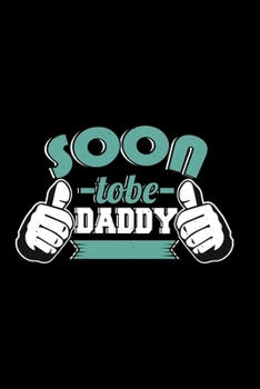 Soon To Be Daddy: College Ruled Lined Writing Notebook Journal, 6x9, 120 Pages