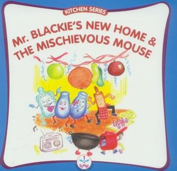 Paperback Mr. Blackie's New Home and the Mischievous Mouse (Kitchen Series) Book