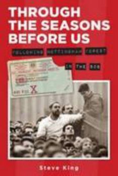 Paperback Through The Seasons Before Us: Following Nottingham Forest in the 80s Book