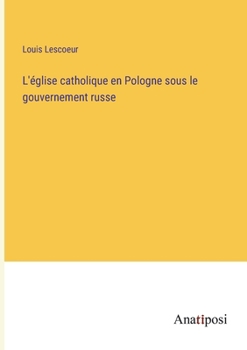 Paperback L'église catholique en Pologne sous le gouvernement russe [French] Book
