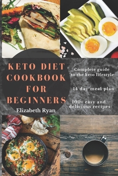 Paperback Keto Diet Cookbook for Beginners: 100+ Simple, affordable and quick low carb Recipes to kickstart your keto journey Book