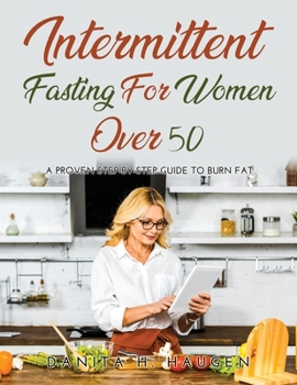 Paperback Intermittent Fasting for Women Over 50: A Proven Step-By-Step Guide to Burn Fat Book