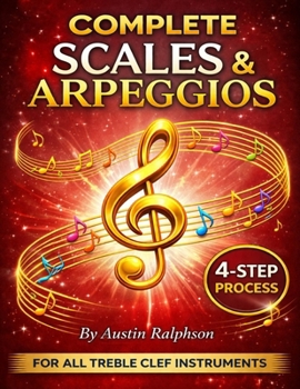 Scales and arpeggios book for all TREBLE CLEF instruments: Simple process to success in every key (Music education)