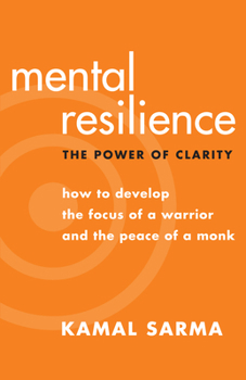 Paperback Mental Resilience: The Power of Clarity: How to Develop the Focus of a Warrior and the Peace of a Monk Book