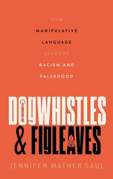Hardcover Dogwhistles and Figleaves: How Manipulative Language Spreads Racism and Falsehood Book