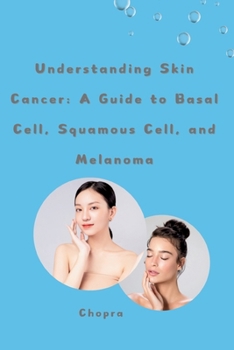 Paperback Understanding Skin Cancer: A Guide to Basal Cell, Squamous Cell, and Melanoma Book