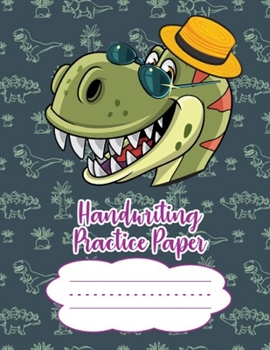 Handwriting Practice Paper Notebook: Dotted Lined Sheets Pre K-3 Elementary Students 125 Pages Large Book For Boys And Girls To Improve Letters & Numbers Boy Dinosaur Wearing Hat & Glasses