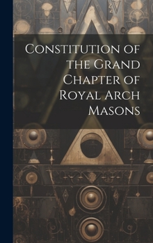 Hardcover Constitution of the Grand Chapter of Royal Arch Masons Book