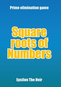 Hardcover Square Roots of Numbers: Prime Elimination Game Book