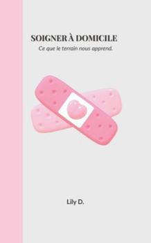 Paperback Soigner à domicile: Ce que le terrain nous apprend. [French] Book