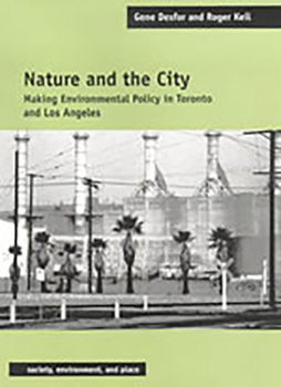 Nature and the City: Making Environmental Policy in Toronto and Los Angeles - Book  of the Society, Environment, and Place