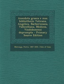 Paperback Anecdota Graeca E Mss. Bibliothecis Vaticana, Angelica, Barberiniana, Vallicelliana, Medicea, Vindobonensi Deprompta [Greek, Ancient (To 1453)] Book