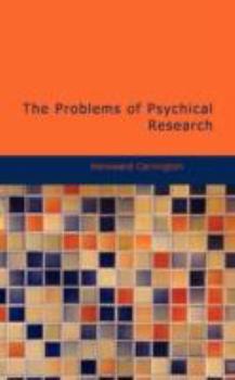 Problems of Psychical Research: Experiments and Theories in the Realm of the Supernormal