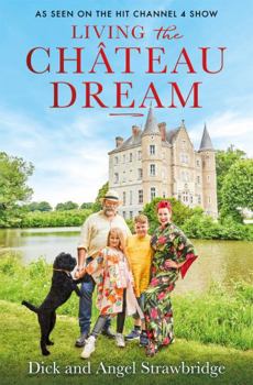 Hardcover Living the Château Dream: As seen on the hit Channel 4 show Escape to the Château Book