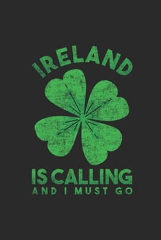 Paperback Ireland Is Calling And I Must Go: Dotted Bullet Notebook (6" x 9" - 120 pages) Ireland Themed Notebook for Gift / Daily Activity Journals / Diary Book