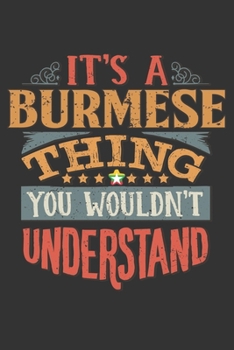 It's A Burmese Thing You Wouldn't Understand: Myanmar Notebook Journal 6x9 Personalized Gift For It's A Burmese Thing You Wouldn't Understand Lined Paper