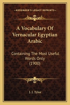 Paperback A Vocabulary Of Vernacular Egyptian Arabic: Containing The Most Useful Words Only (1900) Book