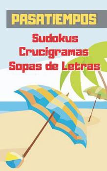 Paperback Pasatiempos: Formato Bolsillo - Tamaño Especial Viaje, Playa O Vacaciones. Sudokus, Crucigramas Y Sopas de Letras Con Varios Niveles de Dificultad. In [Spanish] Book