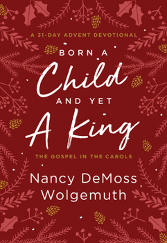 Hardcover Born a Child and Yet a King: The Gospel in the Carols: An Advent Devotional Book