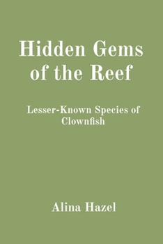 Paperback Hidden Gems of the Reef: Lesser-Known Species of Clownfish Book