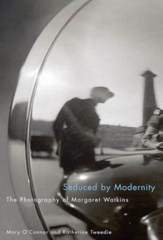 Hardcover Seduced by Modernity: The Photography of Margaret Watkins Book