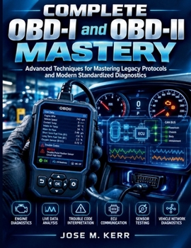 COMPLETE OBD-I and OBD-II MASTERY: Advanced Techniques for Mastering Legacy Protocols and Modern Standardized Diagnostics (automotive diagnostics workshop)