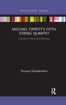 Paperback Michael Tippett's Fifth String Quartet: A Study in Vision and Revision Book