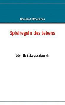 Paperback Spielregeln des Lebens: Oder die Reise aus dem Ich [German] Book