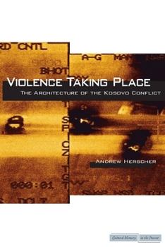 Hardcover Violence Taking Place: The Architecture of the Kosovo Conflict Book