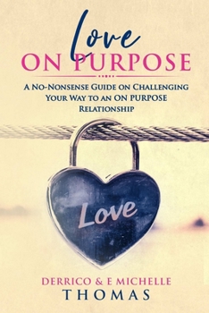 Paperback Love ON PURPOSE: A No-Nonsense Guide on Challenging Your Way to an ON PURPOSE Relationship Book