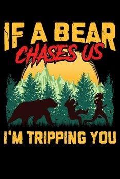 If A Bear Chases Us I'm Tripping You: Funny If a Bear Chases Us, I'm Tripping You Camping Joke Blank Composition Notebook for Journaling & Writing (120 Lined Pages, 6" x 9")