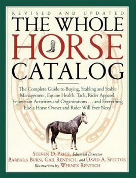 Paperback The Whole Horse Catalog: The Complete Guide to Buying, Stabling and Stable Management, Equine Health, Tack, Rider Apparel, Equestrian Activitie Book