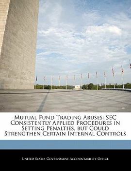 Paperback Mutual Fund Trading Abuses: SEC Consistently Applied Procedures in Setting Penalties, But Could Strengthen Certain Internal Controls Book