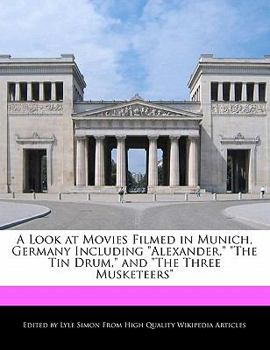 A Look at Movies Filmed in Munich, Germany Including Alexander, the Tin Drum, and the Three Musketeers