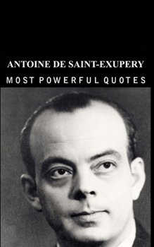 Paperback Antoine de Saint-Exupery Quotes: which are better to be known when young to not Regret in Old Age Book