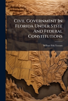 Civil Government in Florida Under Stste and Federal Constitutions