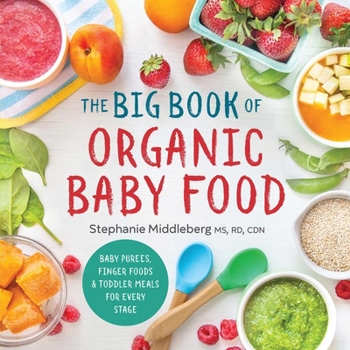 Paperback The Big Book of Organic Baby Food: Baby Purées, Finger Foods, and Toddler Meals for Every Stage Book