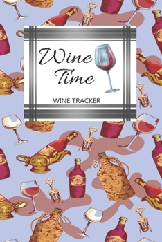 Paperback Wine Tracker: Wine Time Favorite Wine Tracker Alcoholic Content Wine Pairing Guide Log Book
