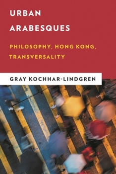 Hardcover Urban Arabesques: Philosophy, Hong Kong, Transversality Book