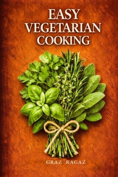 Easy Vegetarian Cooking: Sixty Vegetarian Recipes