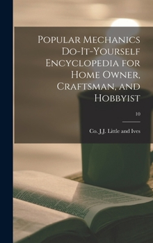 Popular Mechanics Do-it-yourself Encyclopedia for Home Owner, Craftsman, and Hobbyist; 10