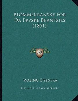 Paperback Blommekranske For Da Fryske Berntsjes (1851) [Western Frisian] Book