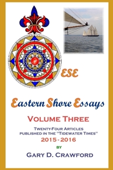 Paperback Eastern Shore Essays, Volume Three: Twenty-four Articles Published in the Tidewater Times 2015-2016 Book