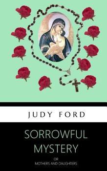 Paperback Sorrowful Mystery: Mothers and Daughters Book