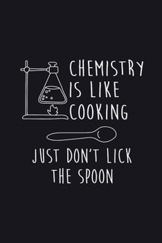 Paperback Chemistry is like Cooking Just don't lick the Spoon: Journal Fun Cute Simple Sarcasm Science Notebook for Nerdy Student College Chemist Professor Back Book