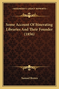 Paperback Some Account Of Itinerating Libraries And Their Founder (1856) Book