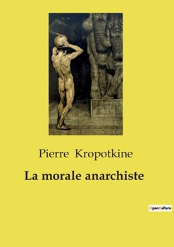 La morale anarchiste (French Edition)