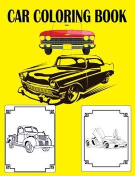 Car Coloring Book: A Collection of Amazing Various Kinds Of Cars With High Quality Images!