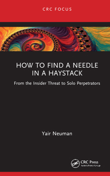 Hardcover How to Find a Needle in a Haystack: From the Insider Threat to Solo Perpetrators Book